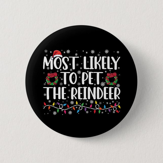 Most Likely To Pet The Reindeer Funny Christmas  6 Cm Round Badge (Front)