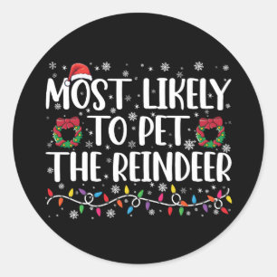 Most Likely To Pet The Reindeer Funny Christmas Classic Round Sticker