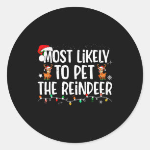 Most Likely To Pet The Reindeer Funny Christmas Classic Round Sticker