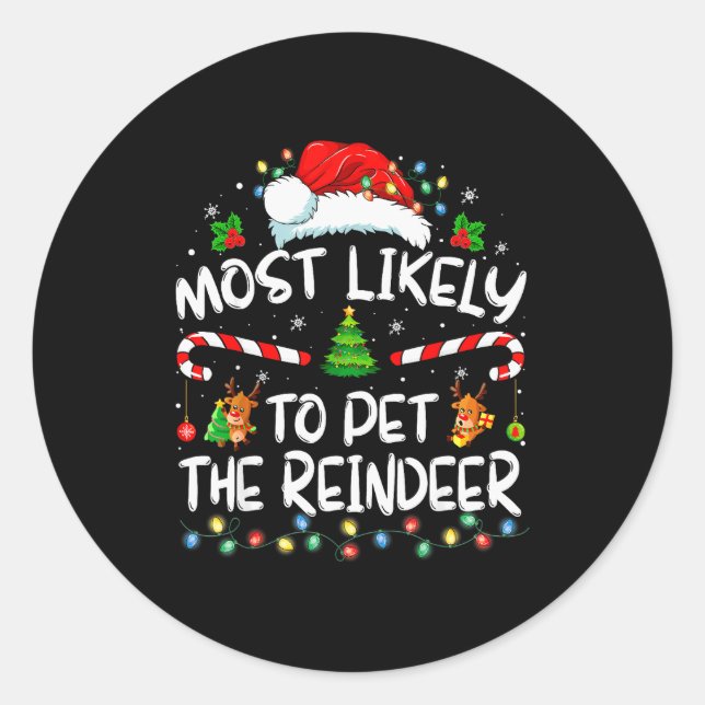 Most Likely To Pet The Reindeer Funny Christmas  Classic Round Sticker (Front)