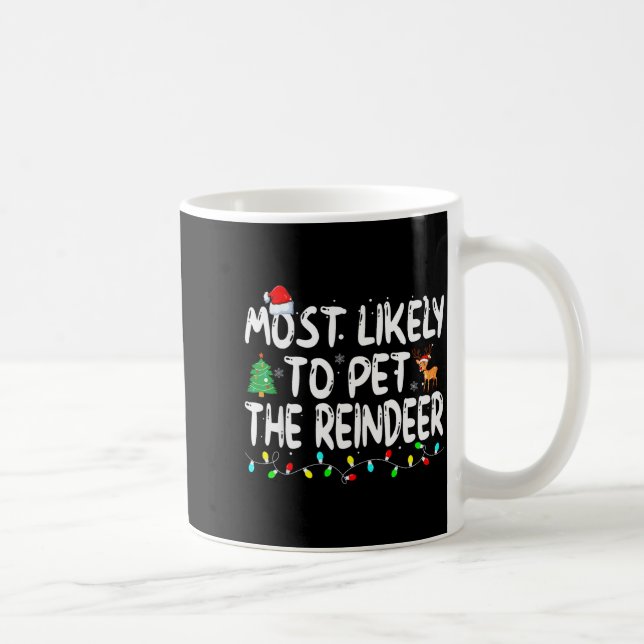 Most Likely To Pet The Reindeer Funny Christmas  Coffee Mug (Right)