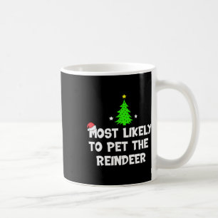 Most Likely To Pet The Reindeer Funny Christmas  Coffee Mug