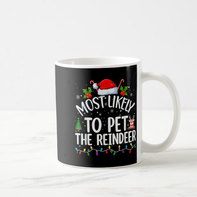 Most Likely To Pet The Reindeer Funny Christmas  Coffee Mug (Right)