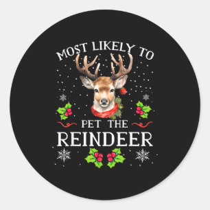 Most Likely To Pet The Reindeer Funny Christmas Pa Classic Round Sticker