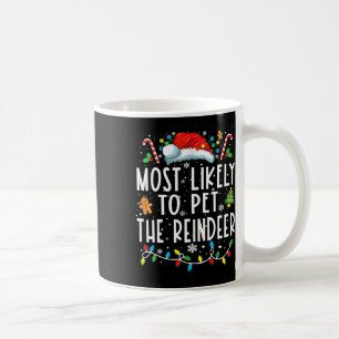Most Likely To Pet The Reindeer Funny Christmas Pa Coffee Mug