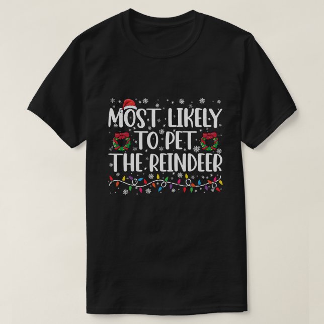 Most Likely To Pet The Reindeer Funny Christmas  T-Shirt (Design Front)
