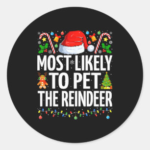 Most Likely To Pet The Reindeer Funny Family Chris Classic Round Sticker