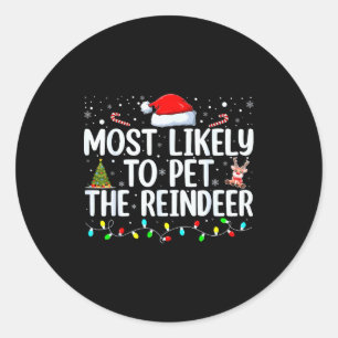 Most Likely To Pet The Reindeer Funny Family Chris Classic Round Sticker