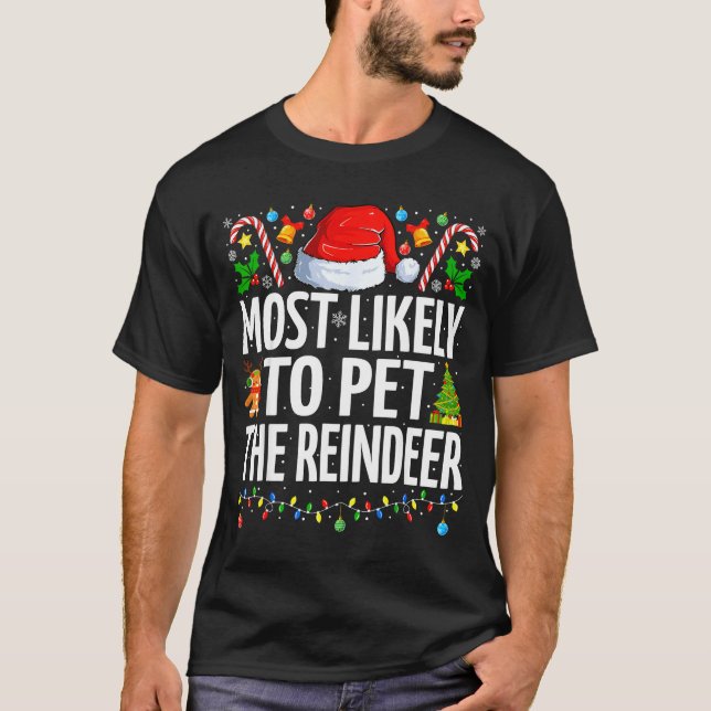 Most Likely To Pet The Reindeer Funny Family Chris T-Shirt (Front)