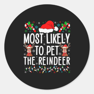 Most Likely To Pet The Reindeer Funny Matching Chr Classic Round Sticker