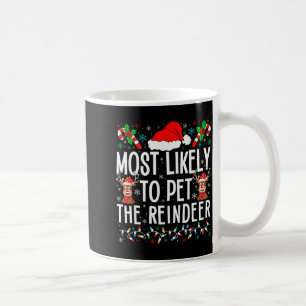 Most Likely To Pet The Reindeer Funny Matching Chr Coffee Mug