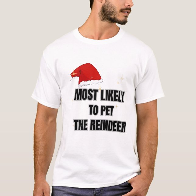 Most Likely To Pet The Reindeer T-Shirt (Front)