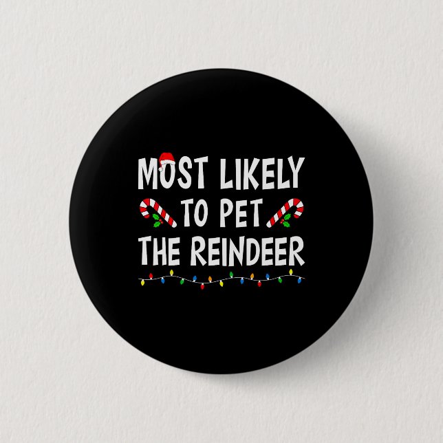 Most Likely To Pet The Reindeer Xmas Funny Family  6 Cm Round Badge (Front)
