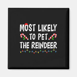 Most Likely To Pet The Reindeer Xmas Funny Family  Magnet