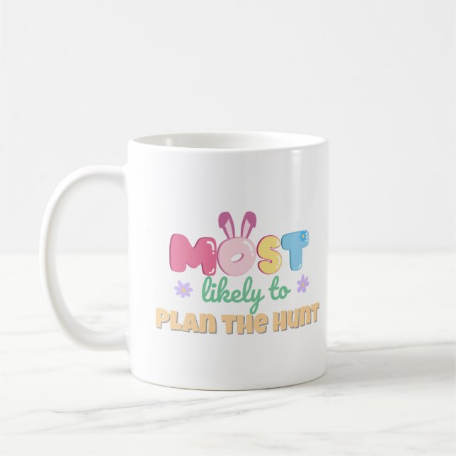 Most Likely to Plan the Hunt – Funny Easter Mum Coffee Mug (Left)