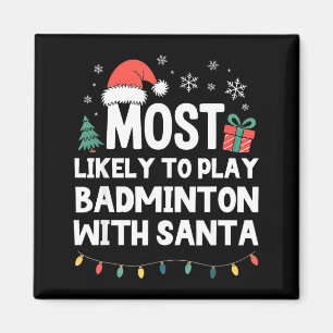 Most Likely To Play Badminton With Santa Christmas Magnet