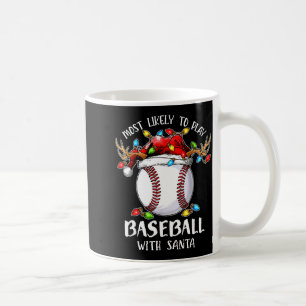 Most Likely To Play Baseball With Santa Christmas  Coffee Mug