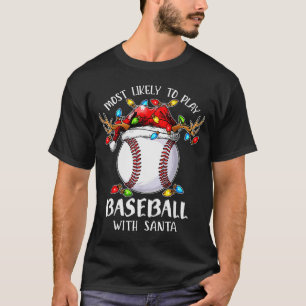 Most Likely To Play Baseball With Santa Christmas T-Shirt