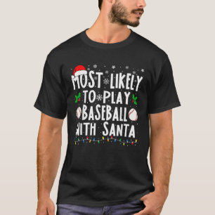 Most Likely To Play Baseball With Santa Family Chr T-Shirt