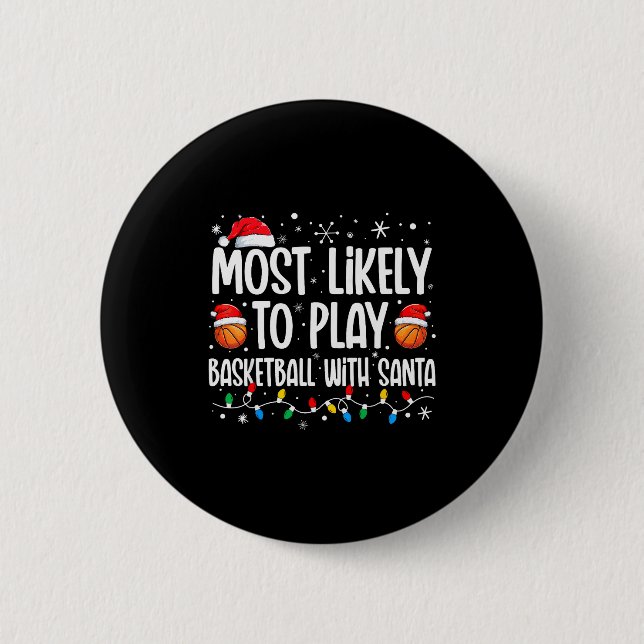 Most Likely To Play Basketball With Santa Christma 6 Cm Round Badge (Front)