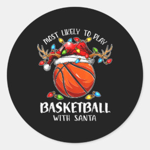 Most Likely To Play Basketball With Santa Christma Classic Round Sticker