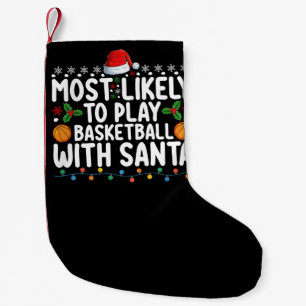 Most Likely To Play Basketball With Santa Christma Small Christmas Stocking
