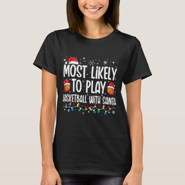 Most Likely To Play Basketball With Santa Christma T-Shirt (Front)