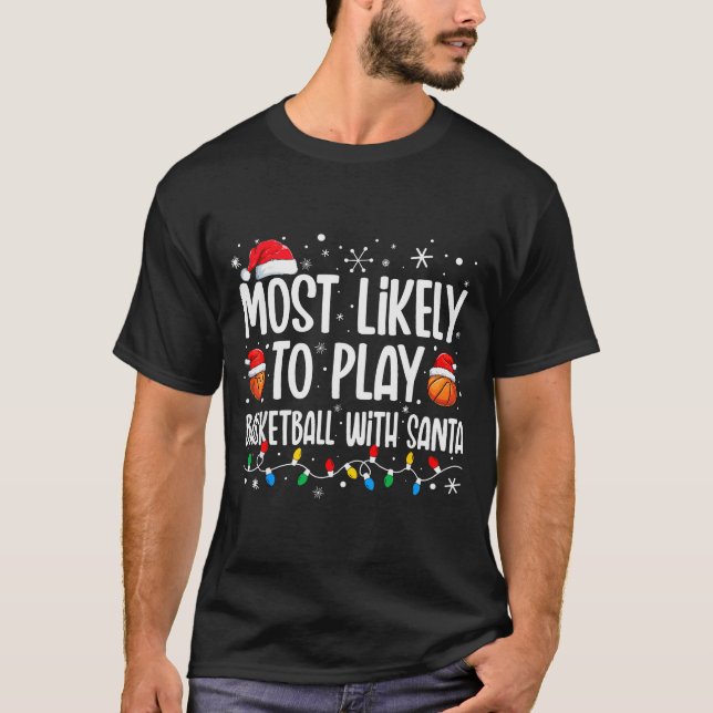 Most Likely To Play Basketball With Santa Christma T-Shirt (Front)