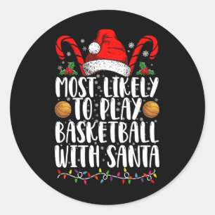Most Likely To Play Basketball With Santa Xmas Classic Round Sticker