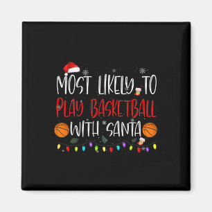 Most Likely To Play Bysketbyll With Santa Christma Magnet