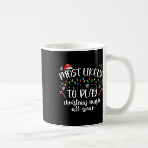 Most Likely To Play Christmas Music All Year Famil Coffee Mug