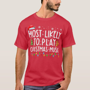 Most Likely To Play Christmas Music Funny Family C T-Shirt