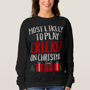 MOST LIKELY TO PLAY CRICKET ON CHRISTMAS FUNNY HOL SWEATSHIRT