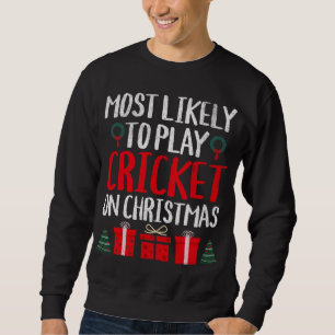 MOST LIKELY TO PLAY CRICKET ON CHRISTMAS FUNNY HOL SWEATSHIRT