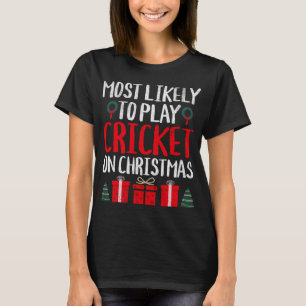 MOST LIKELY TO PLAY CRICKET ON CHRISTMAS FUNNY HOL T-Shirt