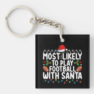 Most Likely To Play Football With Santa Christmas Key Ring
