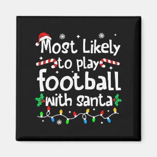 Most Likely To Play Football With Santa Christmas Magnet
