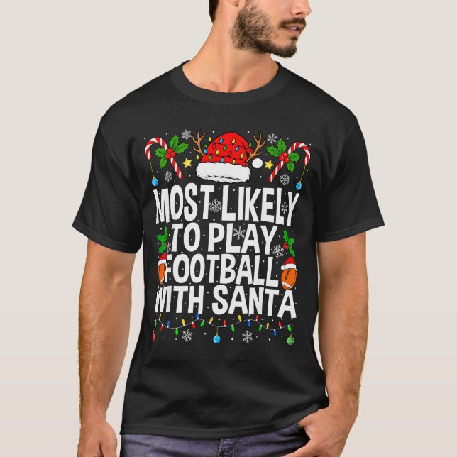 Most Likely To Play Football With Santa Christmas  T-Shirt (Front)