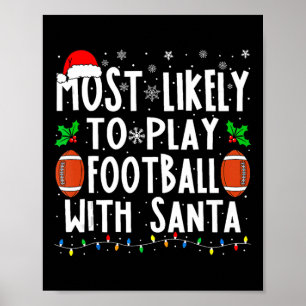 Most Likely To Play Football With Santa Family Chr Poster