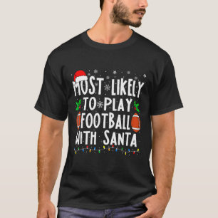 Most Likely To Play Football With Santa Family Chr T-Shirt