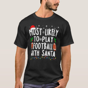 Most Likely To Play Football With Santa Family Chr T-Shirt