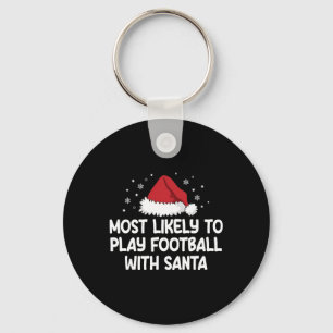 Most Likely To Play Football With Santa Key Ring