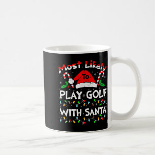 Most Likely To Play Golf With Santa Christmas 2024 Coffee Mug