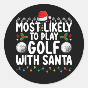 Most Likely To Play Golf With Santa Christmas Holi Classic Round Sticker