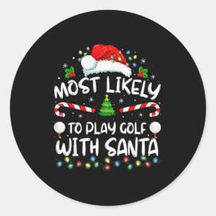 Most Likely To Play Golf With Santa Family Christm Classic Round Sticker