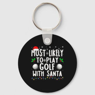 Most Likely To Play Golf With Santa Family Christm Key Ring