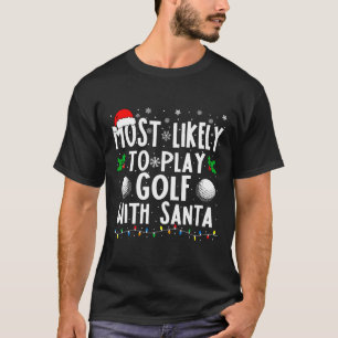 Most Likely To Play Golf With Santa Family Christm T-Shirt