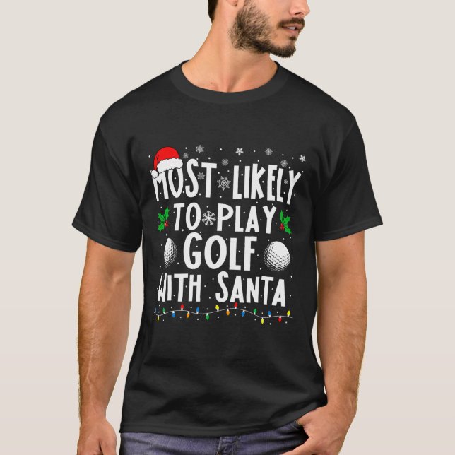 Most Likely To Play Golf With Santa Family Christm T-Shirt (Front)