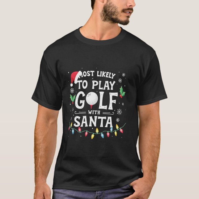Most Likely To Play Golf With Santa Family Christm T-Shirt (Front)