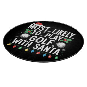 Most Likely To Play Golf With Santa Family Xmas Cutting Board